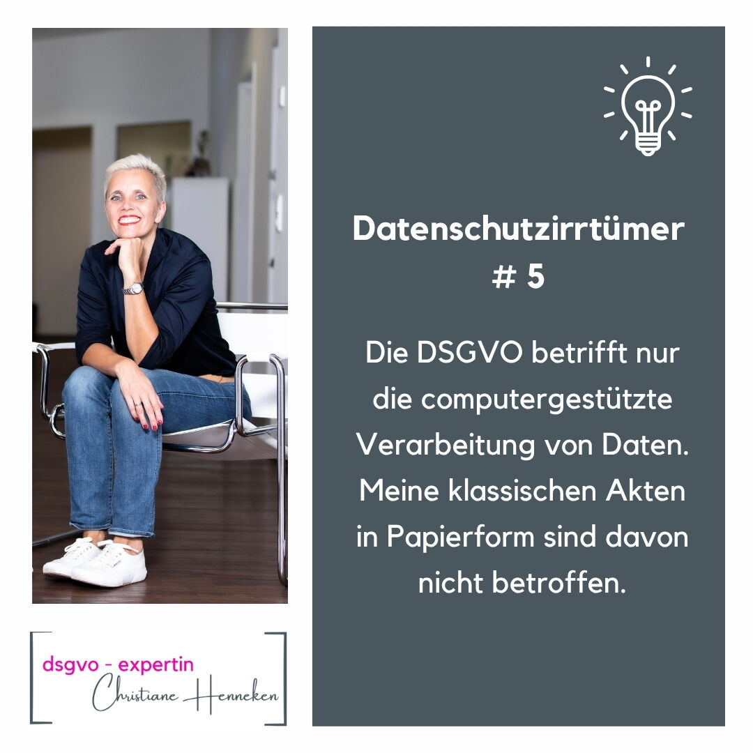 Foto von DSGVO-Expertin, Rechtsanwältin Christiane Henneken und Text: Die DSGVO betrifft nur die computergestützte Verarbeitung von Daten Meine klassischen Akten in Papierform sind davon nicht betroffen